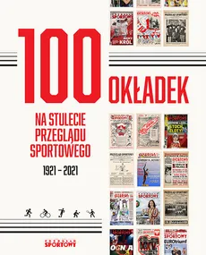 100 okładek na stulecie Przeglądu Sportowego - Outlet - Bartosz Gębicz, Cezary Piotrowski, Rafał Tyminski, Lech Ufel