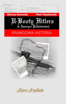 U-Booty Hitlera w Ameryce Południowej - Outlet - Mariusz Borowiak, Piotr Wytykowski