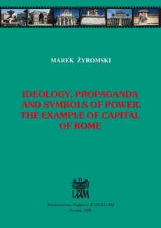 Ideology, propaganda and symbols of power. The example of capital of Rome - Marek Żyromski