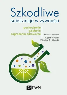 Szkodliwe substancje w żywności - Outlet - Sikorski Zdzisław E., Agata Witczak