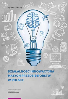 Działalność innowacyjna małych przedsiębiorstw w Polsce - Outlet - Agnieszka Kuś