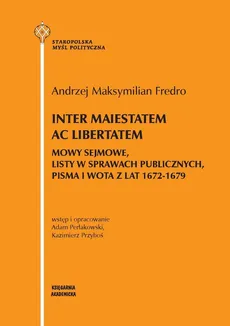 Inter maiestatem ac libertatem - Fredro Andrzej Maksymilian, Adami Perłakowsk, Kazimierz Przyboś