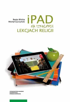 iPad na szkolnych lekcjach religii - Outlet - Beata Bilicka, Michał Gurzyński