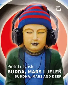 Budda, Mars i jeleń - Piotr Lutyński