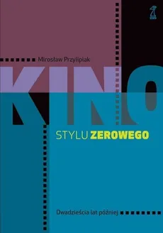Kino stylu zerowego - Mirosław Przylipiak
