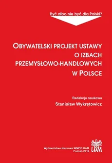 Obywatelski projekt ustawy o izbach przemysłowo-handlowych w Polsce - Stanisław Wykrętowicz