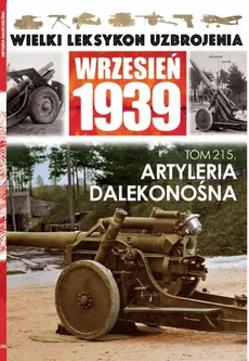 Wielki Leksykon Uzbrojenia Wrzesień 1939 Tom 215 Artyleria dalekonośna - Jędrzej Korbal