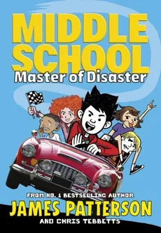 Middle School Master of Disaster - James Patterson, Chris Tebbetts