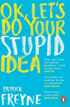 OK. Let's Do Your Stupid Idea - Patrick Freyne