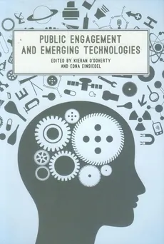 Public Engagement and Emerging Technologies - Edna Einsiedel, Kieran ODoherty