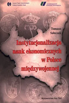 Instytucjonalizacja nauk ekonomicznych w Polsce międzywojennej - Outlet - Tomasz Sobczak