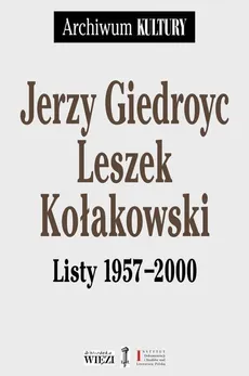 Jerzy Giedroyc Leszek Kołakowski Listy 1957-2000 - Jerzy Giedroyc, Leszek Kołakowski