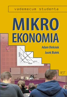 Mikroekonomia - Jacek Białek, Adam Oleksiuk