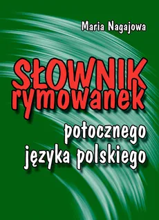 Słownik rymowanek potocznego języka polskiego - Outlet - Maria Nagajowa