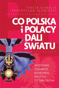Co Polska i Polacy dali światu - Outlet - Teresa Kowalik, Przemysław Słowiński