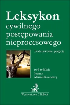 Leksykon cywilnego postępowania nieprocesowego Podstawowe pojęcia - Kinga Dróżdż-Chmiel, Paulina Woś