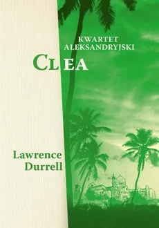 Kwartet aleksandryjski Clea - Lawrence Durrell
