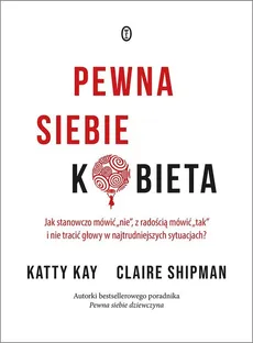 Pewna siebie kobieta - Katty Kay, Claire Shipman