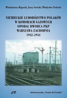 Niemieckie ludobójstwo Polaków w komorach gazowych opodal  Dworca PKP Warszawa Zachodnia 1942-1944 - Outlet