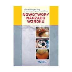 Nowotwory narządu wzroku - Outlet - Kański Jacek J., Małgorzata Karolczak-Kulesza, Jarosław Kocięcki, Krystyna Pecold