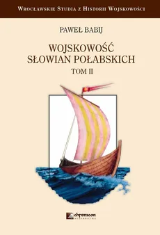 Wojskowość Słowian Połabskich Tom 2 - Outlet - Paweł Babij