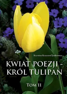 Kwiat poezji Tom 2 Król tulipan - Jankiewicz Krystian Krzysztof