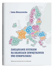 Zarządzanie ryzykiem na granicach zewnętrznych Unii Europejskiej - Outlet - Anna Moraczewska