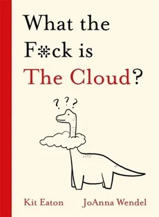 What the F*ck is The Cloud? - Kit Eaton