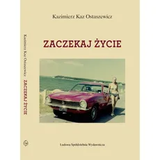 Zaczekaj życie - Outlet - Kazimierz Kaz-Ostaszewicz
