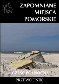 Zapomniane miejsca Pomorskie część Północna - Outlet - Michał Piotrowski