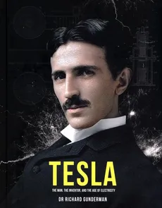 Tesla: The Man, the Inventor and the Age of Electricity - Richard Gunderman