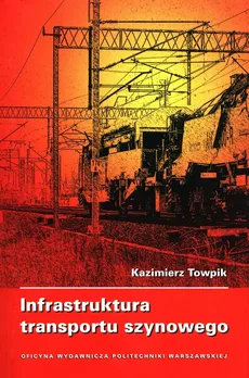 Infrastruktura transportu szynowego - Kazimierz Towpik