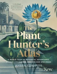 The Plant-Hunter's Atlas - Ambra Edwards