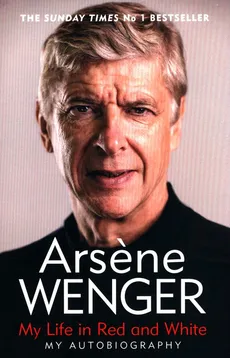 My Life in Red and White - Outlet - Arsene Wenger