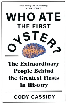 Who Ate the First Oyster? - Cody Cassidy