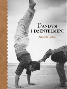 Dandysi i dżentelmeni - Agnieszka Janas