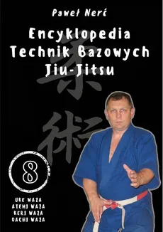 Encyklopedia technik bazowych Jiu-Jitsu. Tom 8 - Outlet - Paweł Nerć