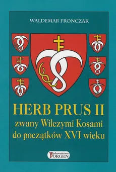 Herb Prus II zwany Wilczymi Kosami do początków XVI wieku - Waldemar Fronczak