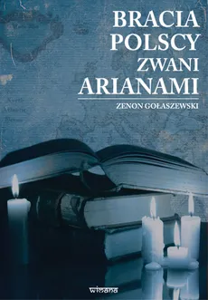 Bracia polscy zwani arianami - Zenon Gołaszewski