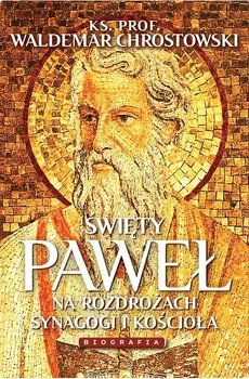 Święty Paweł Biografia Na rozdrożach synagogi i Kościoła - Outlet - Waldemar Chrostowski