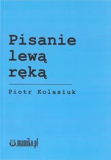 Pisanie lewą ręką - Piotr Kolasiuk