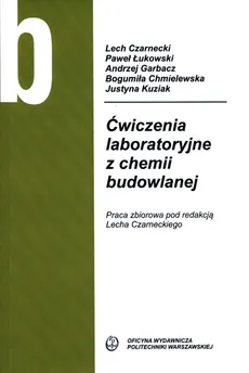 Ćwiczenia laboratoryjne z chemii budowlanej - Bogumiła Chmielewska, Lech Czarnecki, Andrzej Garbacz, Justyna Kuziak, Paweł Łukowski