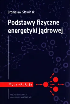 Podstawy fizyczne energetyki jądrowej - Bronisław Słowiński