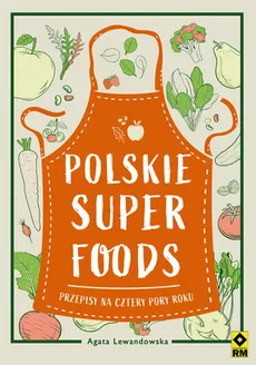 Polskie superfoods Przepisy na cztery pory roku - Agata Lewandowska