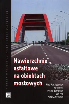 Nawierzchnie asfaltowe na obiektach mostowych - Jerzy Piłat, Piotr Radziszewski, Michał Sarnowski
