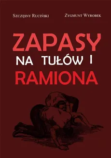 Zapasy na tułów i ramiona - Szczęsny Ruciński, Zygmunt Wyrobek