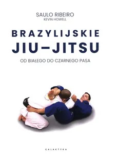 Brazylijskie jiu-jitsu. - Howell Kevin, Ribeiro Saulo