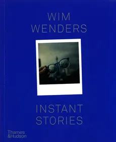 Wim Wenders: Instant Stories - Wenders Wim
