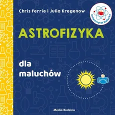 Uniwersytet malucha Astrofizyka dla maluchów - Outlet - Chris Ferrie, Julia Kregenow