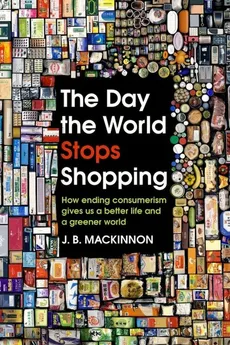 The Day the World Stops Shopping - Outlet - J.B. Mackinnon
